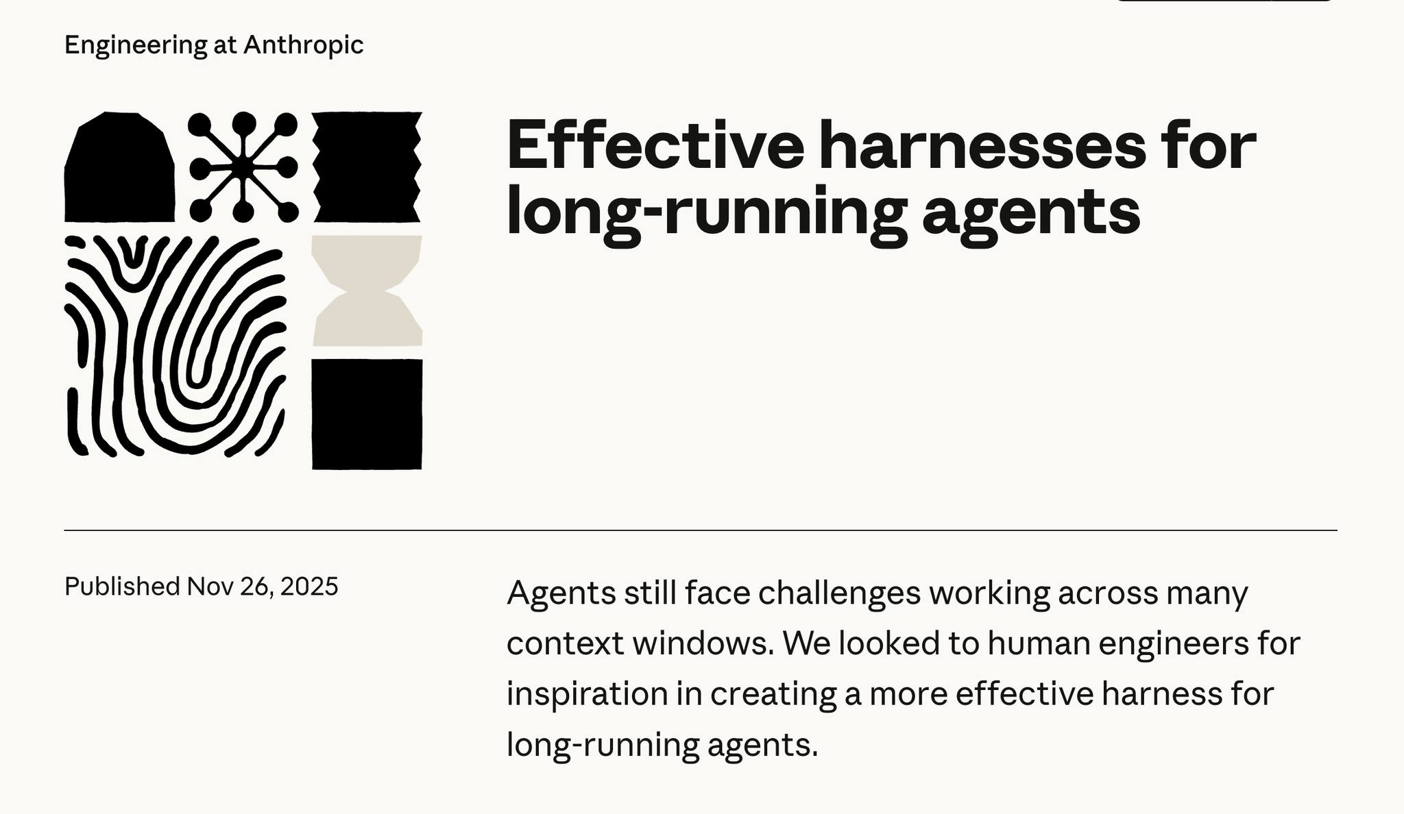 Anthropic 엔지니어링 블로그 포스트 'Effective harnesses for long-running agents'. '에이전트는 아직 여러 컨텍스트 윈도우에 걸쳐 작동하는 데 어려움이 있다. 인간 엔지니어에서 영감을 받아 더 효과적인 장기 실행 에이전트 하네스를 구성했다'는 설명과 함께 2025년 11월 26일 발행